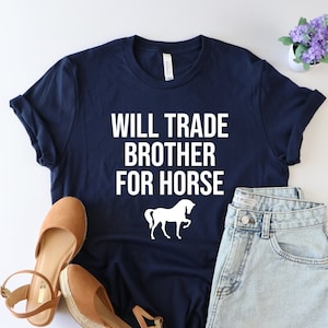 Will trade brother for horse, Horse Shirt, Horses Shirt, Farm shirt, Country shirts, Horse Lover Tshirt, Country girl shirt, Horse gift