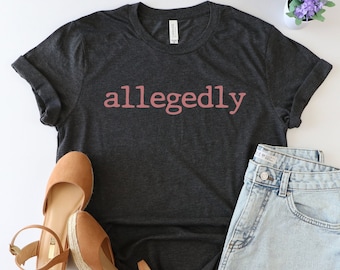 Allegedly shirt, Law Student Shirt, Funny Lawyer Gift, Lawyer Shirt, Funny Attorney shirt, Lawyer gift, Law school, Law School Graduation