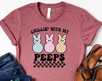 Chillin With My Peeps Shirt, Easter Day Shirt, Easter Bunny Shirt, Easter Party Tee, Easter Shirt for Woman, Easter Peeps Shirt, Easter Gift