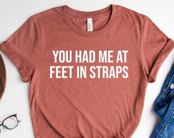 You had me at feet in straps shirt, Pilates shirt, Pilates instructor,  Pilates reformer shirt, workout shirt, exercise shirt, workout shirts