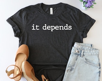It depends shirt, Funny Attorney shirt, Law Student Shirt, Funny Lawyer Gift, Lawyer Shirt, Law school, Law School Graduation, Attorney tee