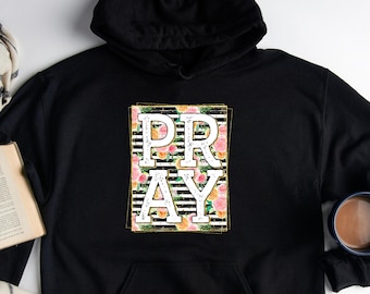 Pray Hoodie, Christian Apparel, Bible Verse Hoodie, Faith Hoodie, Jesus Hoodie, Prayer Hoodie, Inspirational Hoodie, Christian Girls Hoodie