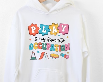 Play Is My Favorite Occupation Hoodie, Pediatric Therapist Hoodie, Social Worker Hoodie, Gift For Occupation Therapist, Play Therapy Hoodie