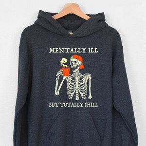 Mentally Ill But Totally Chill Hoodie, Funny Mental Health Hoodie, Halloween Skeleton Hoodie, Spooky Season Hoodie, Skeleton Coffee Hoodie