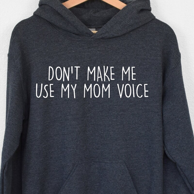 Don't Make Me Use My Mom Voice Sweatshirt