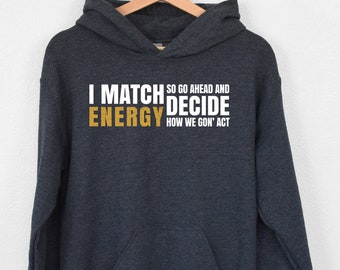 I Match Energy Hoodie, Positive Energy Hoodie, Quote Sayings Hoodie, Funny Women Empowerment Gift, Black History Hoodie, Mindset Hoodie, Mom