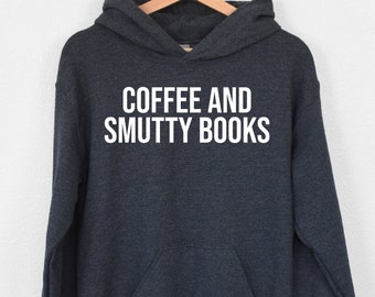 Coffee And Smutty Books Hoodie, Coffee Lover Hoodie, Spicy Books Reader Hoodie, Gift For Smut Reader, Funny Smut Lover Hoodie, Writer Hoodie