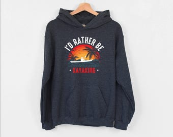 I’d Rather Be Kayaking Hoodie, Kayak Life Hoodie, Adventurer Hoodie, Hoodie For Kayaker, Boat Hoodie, Canoe Hoodie, Kayaking Sunset Hoodie