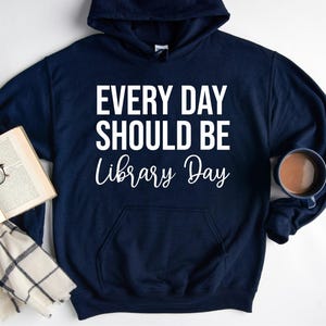 Every day should be library day hoodie, book lover hoodie, book lover shirt, reading shirt, reader shirt, librarian shirt, book lover