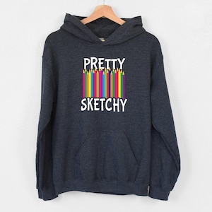 Pretty Sketchy Hoodie, Art Teacher Hoodie, Painting Hoodie, Colored Pencil Hoodie,Art Student Hoodie, Fine Arts School Hoodie, Artist Hoodie