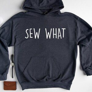Sew What Hoodie, Quilting Hoodie, Quilter Hoodie, Tailor Hoodie, Gift For Sewer, Sewing Lover Hoodie, Hoodie For Seamstress, Gift For Tailor