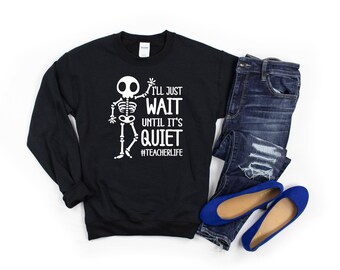 I will just wait until it's quiet sweatshirt, halloween sweatshirt, halloween, teacher sweatshirt, Halloween shirt, teacher appreciation