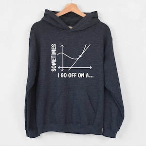Sometimes I Go Off On A Tangent Hoodie, Funny Math Teacher Hoodie, Algebra Hoodie, Teacher Pun Hoodie, Math Lover Hoodie, School Life Hoodie