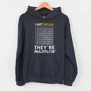 I Got Skills They’re Multiplying Hoodie, Math Teacher Hoodie, Math Skills Hoodie, Numbers Table Hoodie, Algebra Teacher Hoodie, Math Hoodie