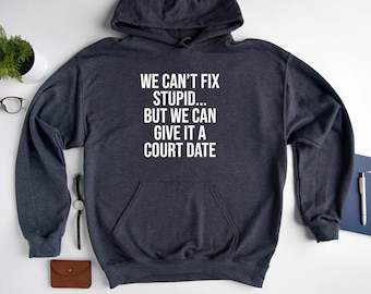 We Can't Fix Stupid… Hoodie, Funny Police Officer Hoodie, Funny Lawyer Hoodie, Hoodie For Lawyer, Funny Police Hoodie, Attorney Life Hoodie