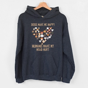 Dogs Make Me Happy Humans Make My Head Hurt Hoodie, Introvert Dog Mom Hoodie, Animal Lover Hoodie, Funny Dog Owner Hoodie, Funny Dogs Hoodie