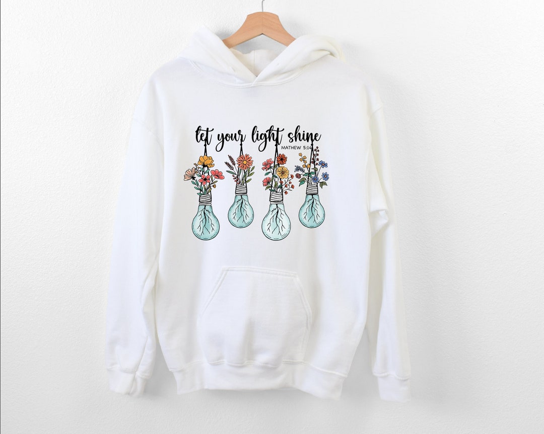 Let Your Light Shine Hoodie, Bible Verse Hoodie, Floral Hoodie ...