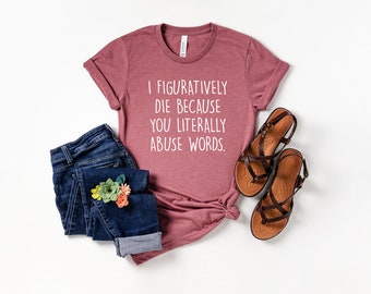 I Figuratively Die, English teacher shirt, Funny english teacher shirt, English grammar teacher shirt, teacher appreciation, grammar shirt