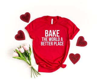 Bake The World A Better Place, Baking Shirt, Baking Gifts, Baking Gift, Funny Baker Shirt, Baking Lover shirt, Gift for baker, Bakery gifts