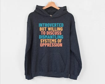 Introverted But Willing To Discuss…Hoodie, Protest Hoodie, Socialist Hoodie, Aganist Systems Of Oppression Hoodie, Black Lives Matter Hoodie