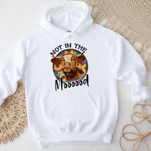Not in the Mood Hoodie, Cow Lovers Hoodie, Funny Western Hoodie, Sarcastic Hoodie, Farm Animals Hoodie, Cowgirl Hoodie, Country Girl Hoodie