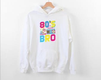 80’s Bro Hoodie, 80’s Lover Hoodie, 80’s Style Party Hoodie, Funny 1980’s Fashion Theme Hoodie,80’s Nostalgia Hoodie, Throwback Music Hoodie
