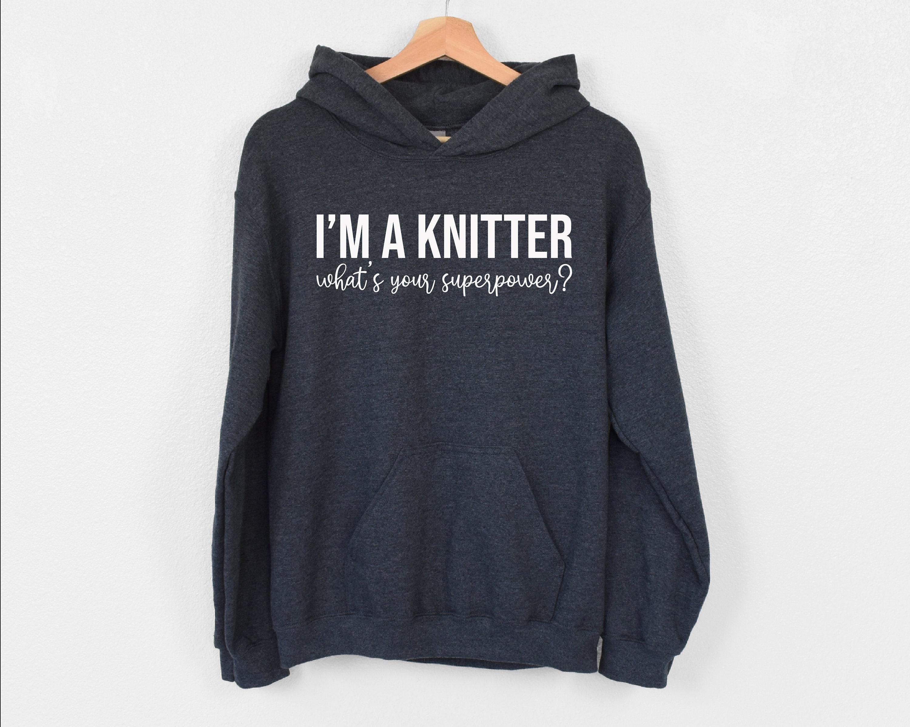 I'm A Knitter What's Your Superpower Hoodie, Knitting Lover Hoodie