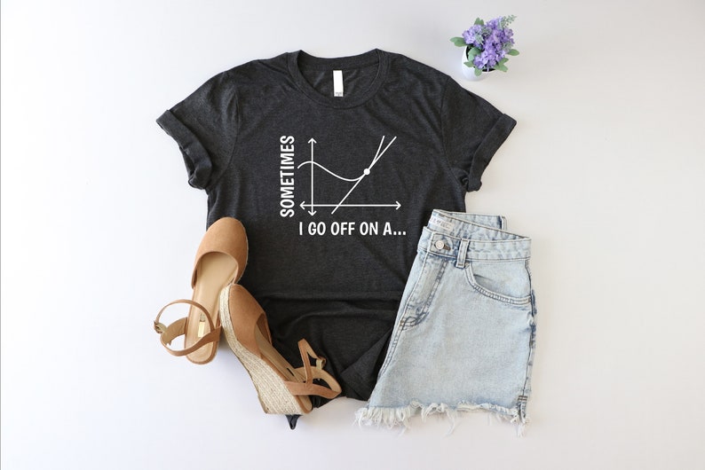 Sometimes I Go Off On A Tangent Shirt, Funny Math Teacher Shirt, Algebra Shirt, Teacher Pun Shirt, Math Lover Shirt, School Life Shirt, Girl image 2