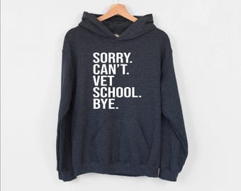 Sorry Can't Vet School Bye Hoodie, Veterinarian Graduation Hoodie, Veterinarian Gift, Vet School Student Life Hoodie, Veterinary Hoodie, Mom