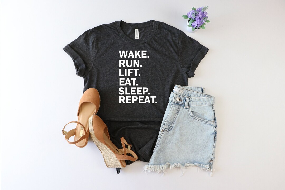 Wake Run Lift Eat Sleep Repeat Shirt, Workout Shirt, Exercise Shirt ...