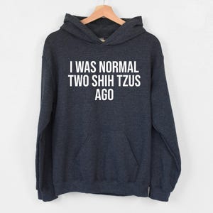 I Was Normal Two Shih Tzus Ago Hoodie, Shih Tzu Lover Hoodie, Dog Lover Mom Hoodie, Chrysanthemum Dog Hoodie, Shih Tzu Owner Birthday Hoodie