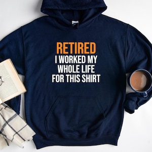 Retired Hoodie, Funny Grandpa Hoodie, Funny Retirement Hoodie, Sarcastic Retired Hoodie, Retirement Party Hooded Shirt, Retired Life Hoodie