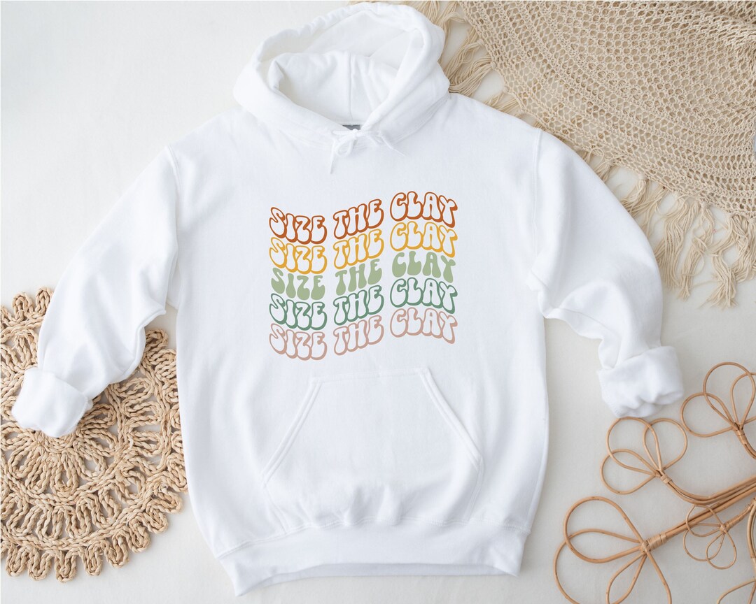 Size the Clay Hoodie Ceramic Hoodie Clay Maker Hoodie Gift for Clay Maker Funny Pottery Lover Gift Ceramic Artist Hoodie Potter Hoodie Etsy Canada