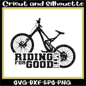 Mountain Bike svg, Mtb Svg, Mtb Svg Files &quot;Riding for Good&quot; Bike, Downhill, Cycling Eps,Dxf,Svg,Png,Cricut, Silhouette