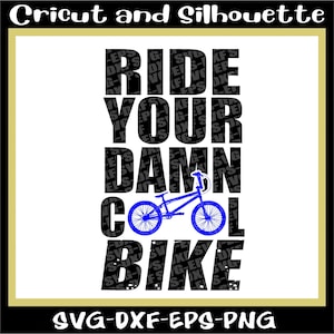 Bmx Svg, Bike Svg, Biker Svg, &quot;Ride you Damn Cool Bike&quot; Bicycle Eps,Dxf,Svg,Png,Cricut,Silhouette