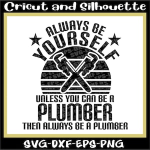 Plumber Svg, Plumber Cut File, Plumber Print File "Always be your self" - Eps,Dxf,Svg,Png,Cricut,Silhouette