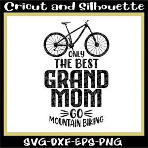 MTB Svg, Mountain Bike Svg, &quot;Only the best GRAND MOM go mountain biking&quot; Bike,Bicycle - Eps,Dxf,Svg,Png,Cricut,Silhouette