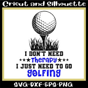 Golf Svg, Golf Svg File, Golf Vector, Golf Ball Svg "I just need to go GOLFING" - Eps,Dxf,Svg,Png,Cricut,Silhouette
