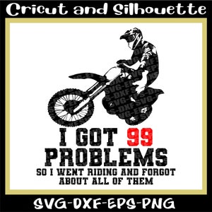 Motocross Svg, Motocross Print File "I got 99 Problems" Dirt Bike Svg, Moto Svg,Eps,Dxf,Png,Cricut,Silhouette
