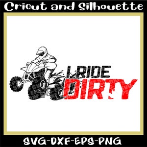 Atv Svg, Off Road Svg, 4 wheel Svg, Dirt Bike Svg, &quot;I love Dirty&quot; - Eps,Svg,Dxf,Png,Cricut,Silhouette