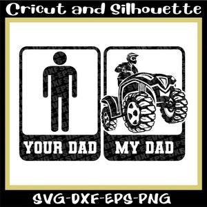 Atv Svg, Off Road Svg, 4 wheel Svg, Dirt Bike Svg, &quot;Your Dad - My Dad&quot; - Eps,Svg,Dxf,Png,Cricut,Silhouette