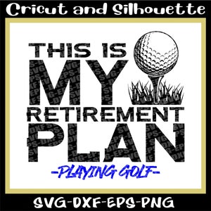 Golf Svg, Golf Svg File, Golf Vector, Golf Ball Svg &quot;My retirement Plan&quot; - Eps,Dxf,Svg,Png,Cricut,Silhouette