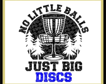 Disc Golf Svg, Disc Golf Print File &quot; No Little Balls Just Big Discs&quot; Disc Svg, Golf Svg,Tree,Chain,Throw  Eps,Dxf,Svg,Png,Cricut,Silhouette