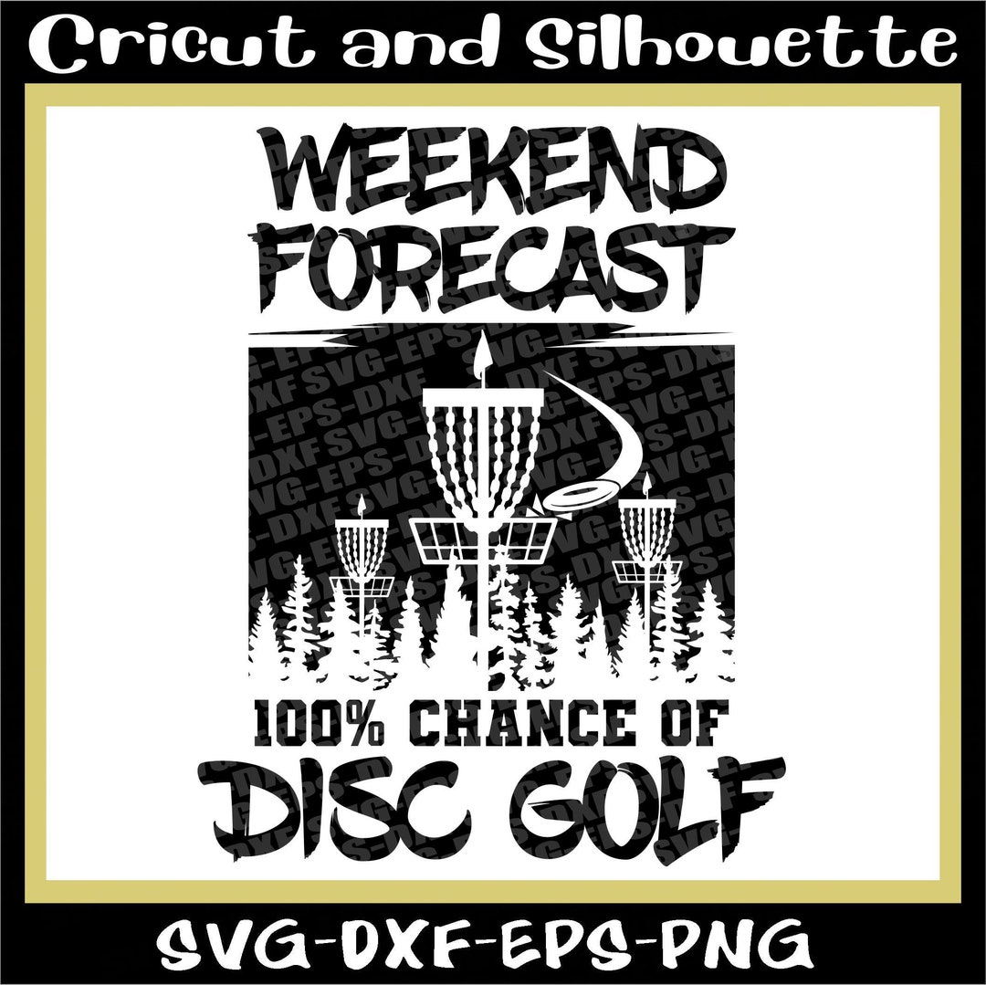 Disc Golf Svg Files,disc Svg, weekend Forecast 100% Chance of Disc Golf