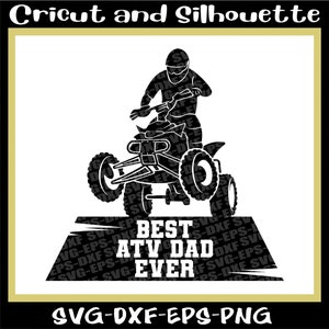 Atv Svg, Off Road Svg, 4 wheel Svg, Dirt Bike Svg, &quot;Best ATV Dad Ever&quot; - Eps,Svg,Dxf,Png,Cricut,Silhouette