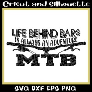 Mtb svg, Berg svg, Print-Datei "Life behind bars is also immer ein Adventure Mountainbike" Bike, Downhill Eps,Dxf,Svg,Png,Cricut,Silhouette."