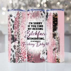 Im sorry if you find my resting Bitchface intimidating 20oz tumbler