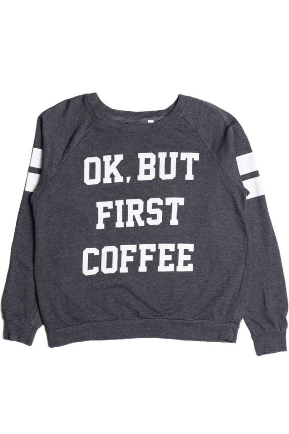 But First Coffee Sweatshirt 9142