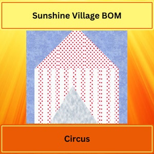 May include: A colorful quilt block design featuring a house shape with a red polka-dot roof and white striped walls. The background is a light blue floral pattern. The text "Sunshine Village BOM" and "Circus" are displayed.