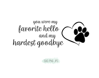 May include: Black and white graphic with a paw print inside a heart. The text reads "You were my favourite hello and my hardest goodbye".